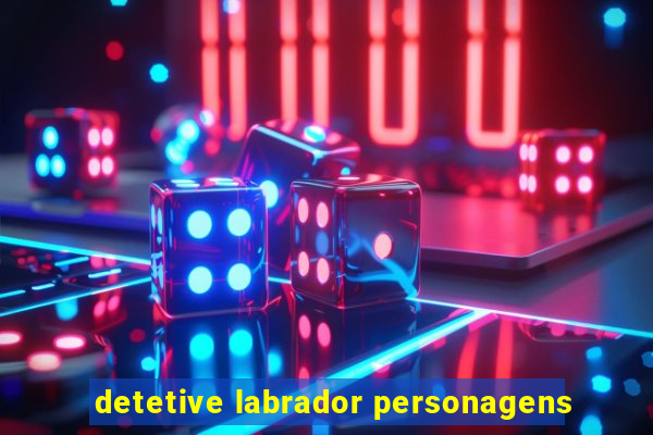 detetive labrador personagens